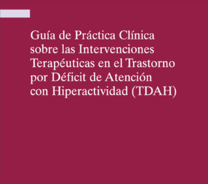 Guía de Práctica Clínica sobre las Intervenciones Terapéuticas en el Trastorno por Déficit de Atención con Hiperactividad (TDAH) Edicion 2017